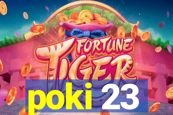 poki 23